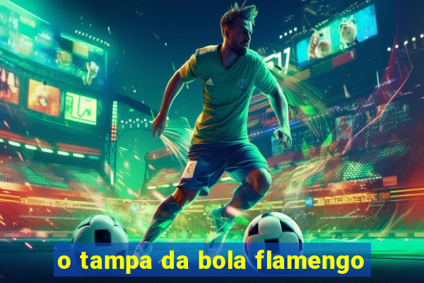 o tampa da bola flamengo